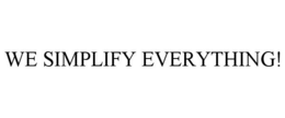 WE SIMPLIFY EVERYTHING! trademark