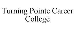 TURNING POINTE CAREER COLLEGE trademark