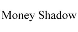 MONEY SHADOW trademark