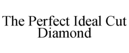 THE PERFECT IDEAL CUT DIAMOND trademark