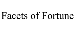 FACETS OF FORTUNE trademark