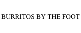 BURRITOS BY THE FOOT trademark