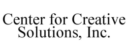 CENTER FOR CREATIVE SOLUTIONS, INC. trademark