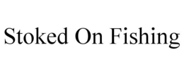 STOKED ON FISHING trademark