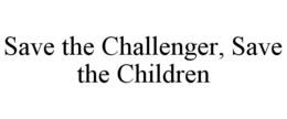 SAVE THE CHALLENGER, SAVE THE CHILDREN trademark