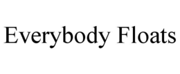 EVERYBODY FLOATS trademark