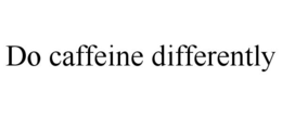 DO CAFFEINE DIFFERENTLY trademark