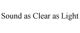 SOUND AS CLEAR AS LIGHT trademark