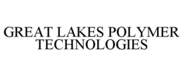 GREAT LAKES POLYMER TECHNOLOGIES trademark