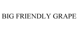 BIG FRIENDLY GRAPE trademark