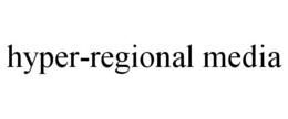 HYPER-REGIONAL MEDIA trademark