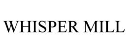 WHISPER MILL trademark