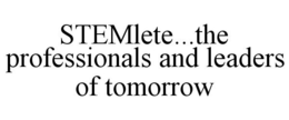 STEMLETE...THE PROFESSIONALS AND LEADERS OF TOMORROW trademark