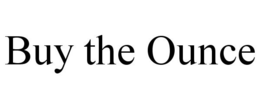 BUY THE OUNCE trademark