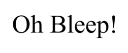 OH BLEEP! trademark