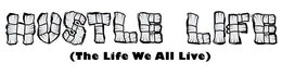 HUSTLE LIFE (THE LIFE WE ALL LIVE) trademark