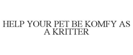 HELP YOUR PET BE KOMFY AS A KRITTER trademark