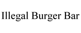 ILLEGAL BURGER BAR trademark