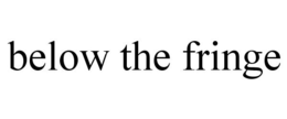 BELOW THE FRINGE trademark