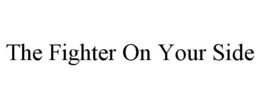 THE FIGHTER ON YOUR SIDE trademark