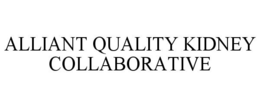 ALLIANT QUALITY KIDNEY COLLABORATIVE trademark