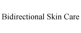 BIDIRECTIONAL SKIN CARE trademark