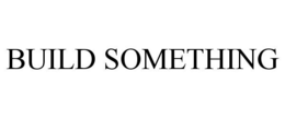 BUILD SOMETHING trademark