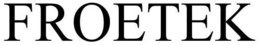 FROETEK trademark