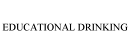 EDUCATIONAL DRINKING trademark