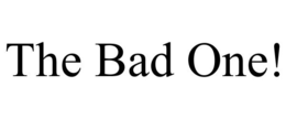 THE BAD ONE! trademark