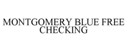 MONTGOMERY BLUE FREE CHECKING trademark
