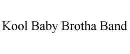 KOOL BABY BROTHA BAND trademark