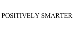 POSITIVELY SMARTER trademark