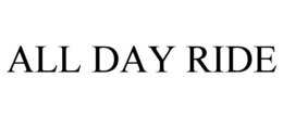 ALL DAY RIDE trademark