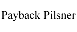 PAYBACK PILSNER trademark