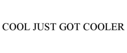 COOL JUST GOT COOLER trademark