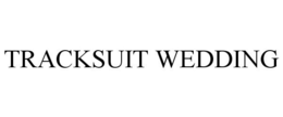 TRACKSUIT WEDDING trademark