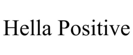 HELLA POSITIVE trademark