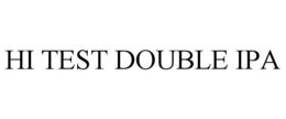 HI TEST DOUBLE IPA trademark