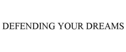 DEFENDING YOUR DREAMS trademark