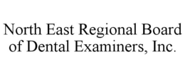 NORTH EAST REGIONAL BOARD OF DENTAL EXAMINERS, INC. trademark