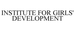 INSTITUTE FOR GIRLS' DEVELOPMENT trademark