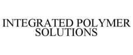INTEGRATED POLYMER SOLUTIONS trademark