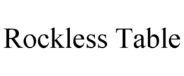 ROCKLESS TABLE trademark
