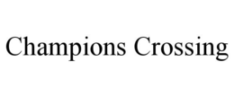 CHAMPIONS CROSSING trademark