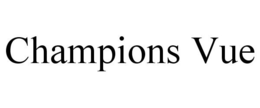 CHAMPIONS VUE trademark