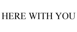 HERE WITH YOU trademark