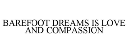 BAREFOOT DREAMS IS LOVE AND COMPASSION trademark
