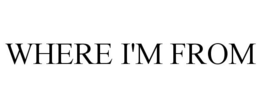 WHERE I'M FROM trademark