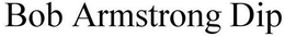 BOB ARMSTRONG DIP trademark